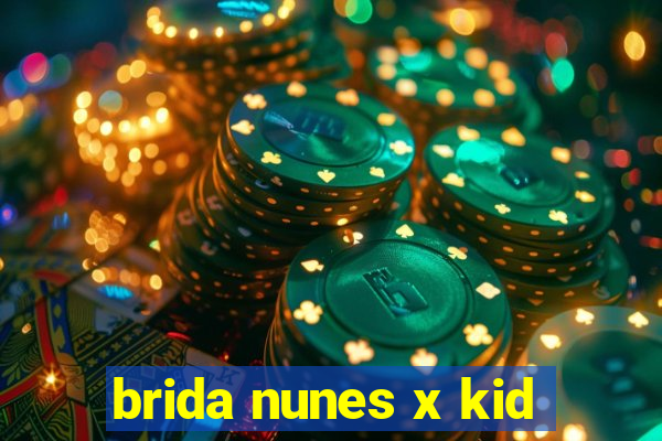 brida nunes x kid